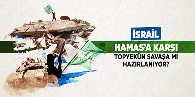 İsrail Hamas’a Karşı Topyekûn Savaşa Mı Hazırlanıyor? – Makale