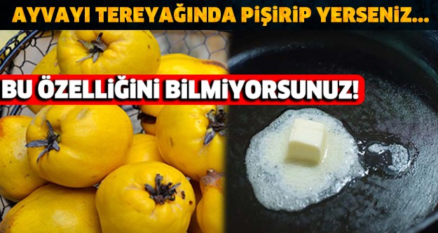 Tereyağında pişirilen ayvanın inanılmaz faydaları !