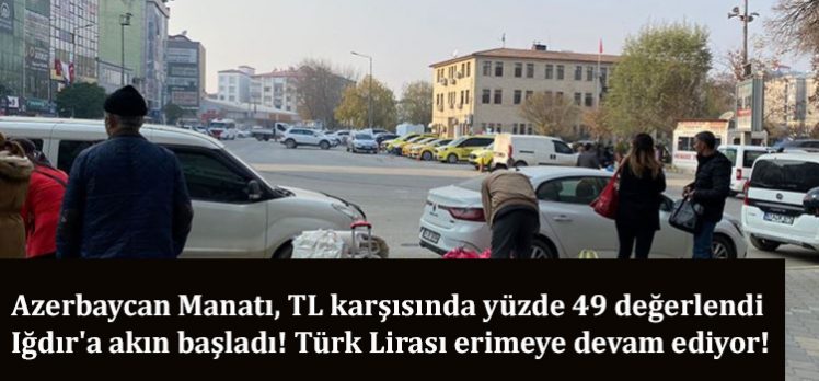 TL’nin değer kaybedişini fırsat bilen Azerbaycanlılar Iğdır’a akın etti